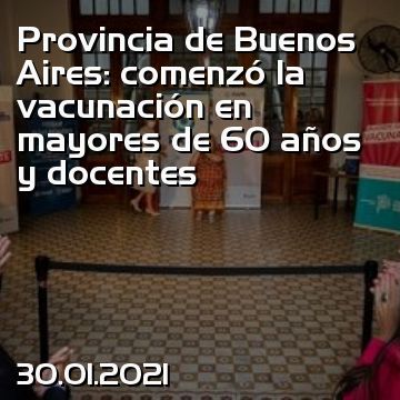 Provincia de Buenos Aires: comenzó la vacunación en mayores de 60 años y docentes