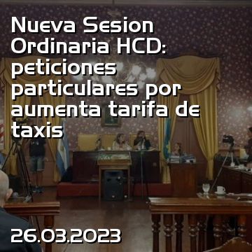 Nueva Sesion Ordinaria HCD: peticiones particulares por aumenta tarifa de taxis