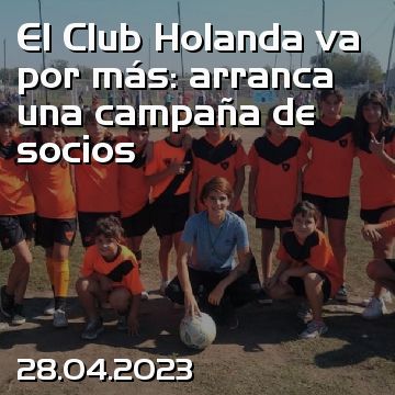 El Club Holanda va por más: arranca una campaña de socios