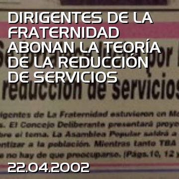 DIRIGENTES DE LA FRATERNIDAD ABONAN LA TEORÍA DE LA REDUCCIÓN DE SERVICIOS