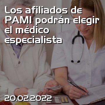 Los afiliados de PAMI podrán elegir el médico especialista