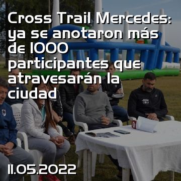 Cross Trail Mercedes: ya se anotaron más de 1000 participantes que atravesarán la ciudad